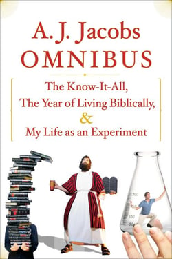 A.J. Jacobs Omnibus - The Know-It-All, The Year of Living Biblically, My Life as an Experiment