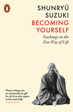 Becoming Yourself - Teachings on the Zen Way of Life