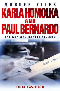 Karla Homolka and Paul Bernardo - The Ken and Barbie Killers