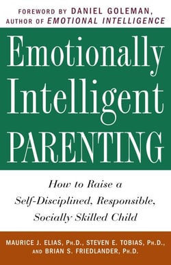 Emotionally Intelligent Parenting - How to Raise a Self-Disciplined, Responsible, Socially Skilled Child