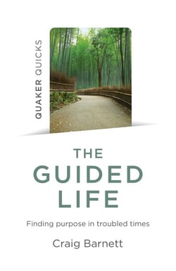Quaker Quicks - The Guided Life - Finding Purpose in Troubled Times