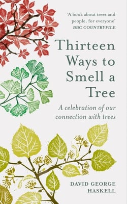 Thirteen Ways to Smell a Tree - A celebration of our connection with trees