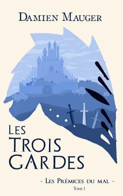 Les Trois Gardes T1 - Les Prémices du mal