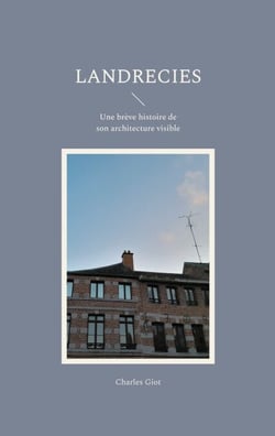 Landrecies - Une brève histoire de son architecture visible