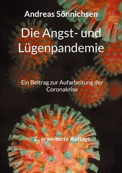 Die Angst- und Lügenpandemie - Ein Beitrag zur Aufarbeitung der Coronakrise - 2., erweiterte Auflage
