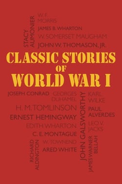 Classic Stories of World War I - Tales of the Great War's Most Heroic and Harrowing Experiences