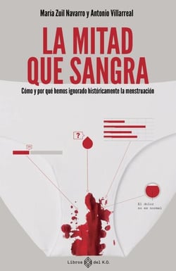 La mitad que sangra - Cómo y por qué hemos ignorado históricamente la menstruación
