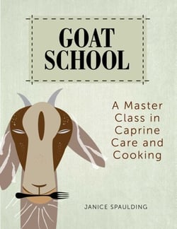 Goat School - A Master Class in Caprine Care and Cooking