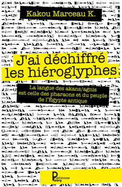 J'ai déchiffré les hiéroglyphes - La langue des akans/agnis est celle des pharaons et du peuple de l'Égypte antique