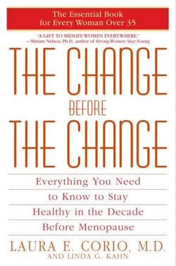 The Change Before the Change - Everything You Need to Know to Stay Healthy in the Decade Before Menopause