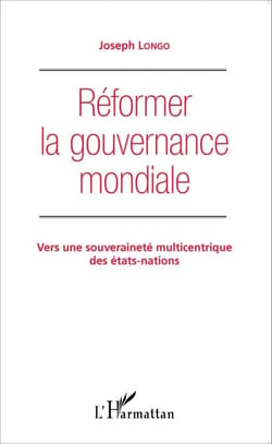 Réformer la gouvernance mondiale - Vers une souveraineté multicentrique des États-nations