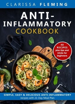 Anti-Inflammatory Cookbook: Simple, Easy &amp; Delicious Anti-Inflammatory Recipes With 21-Day Meal Plan (40 Recipes Plus Tips and Tricks For Beginners)