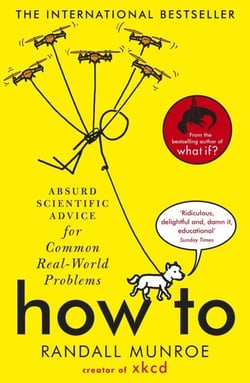 How To - Absurd Scientific Advice for Common Real-World Problems from Randall Munroe of xkcd