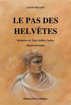 Le Pas des Helvètes - Mémoires de Titus Gellius Ludius