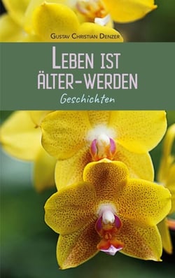 Leben ist Älter-Werden - Geschichten