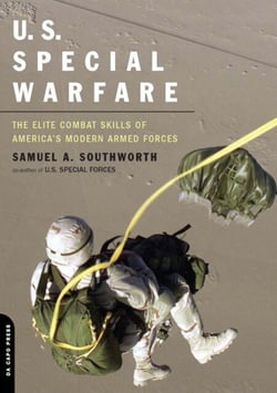 U.S. Special Warfare - The Elite Combat Skills Of America's Modern Armed Forces