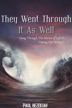 They Went Through It As Well : Going Through The Storms Of Life &amp; Coming Out Of It Stronger