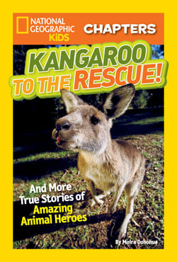 National Geographic Kids Chapters: Kangaroo to the Rescue! - And More True Stories of Amazing Animal Heroes