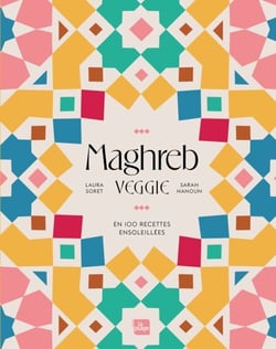 Maghreb Veggie - En 100 recettes ensoleillées
