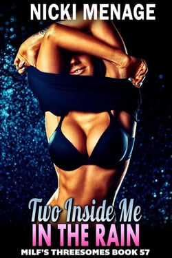Two Inside Me In The Rain : MILF’s Threesomes 57 (MFM Threesome Erotica Anal Sex Erotica MILF Erotica) - Milf's Threesomes, #57