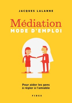 Médiation — Mode d’emploi - Pour aider les gens à régler à l’amiable