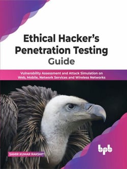 Ethical Hacker’s Penetration Testing Guide:  Vulnerability Assessment and Attack Simulation on Web, Mobile, Network Services and Wireless Networks (English Edition)