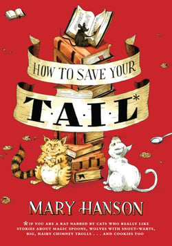 How to Save Your Tail* - *if you are a rat nabbed by cats who really like stories about magic spoons, wolves with snout-warts, big, hairy chimney trolls . . . and cookies, too.