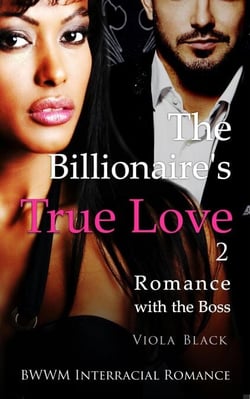 The Billionaire's True Love 2: Romance with the Boss (BWWM Interracial Romance) - The Billionaire's True Love, #2
