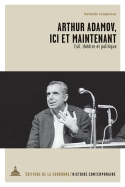 Arthur Adamov, ici et maintenant - Exil, théâtre et politique