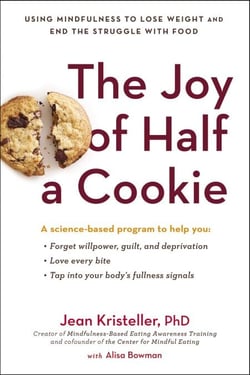 The Joy of Half a Cookie - Using Mindfulness to Lose Weight and End the Struggle with Food