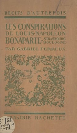 Les conspirations de Louis-Napoléon Bonaparte - Strasbourg, Boulogne