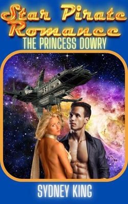 Star Pirate Romance: The Princess Dowry: A Steamy Space Romance Novella - Star Pirate Romance, #1