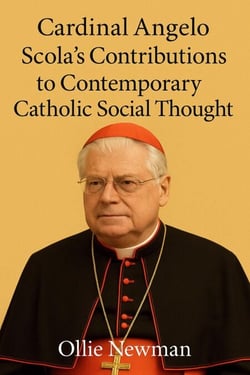 Cardinal Angelo Scola’s Contributions to Contemporary Catholic Social Thought