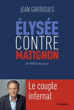 Élysée contre Matignon - Le couple infernal : de 1958 à nos jours