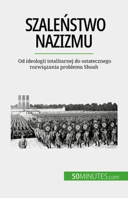 Szaleństwo nazizmu - Od ideologii totalitarnej do ostatecznego rozwiązania problemu Shoah