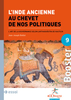 L'Inde ancienne au chevet de nos politiques - L'art de la gouvernance selon l'Arthashâstra de Kautilya