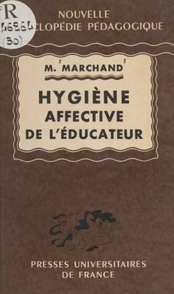 Hygiène affective de l'éducateur d'après la notion de couple de l'éducateur et de l'élève considérés dans leurs relations concrètes