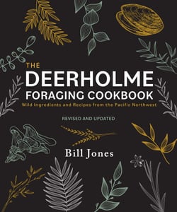 The Deerholme Foraging Cookbook - Wild Ingredients and Recipes from the Pacific Northwest, Revised and Updated
