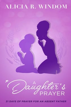 A Daughter's Prayer - 31 Days of Prayer for an Absent Father