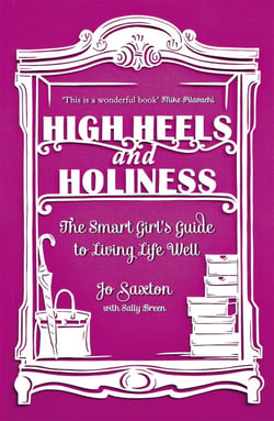 High Heels and Holiness - The Smart Girl's Guide to Living Life Well