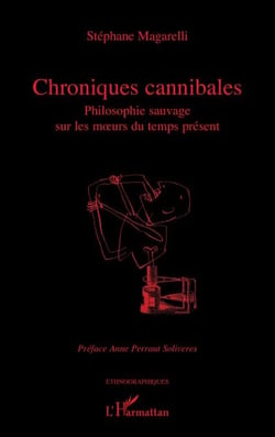 Chroniques cannibales - Philosophie sauvage sur les mœurs du temps présent