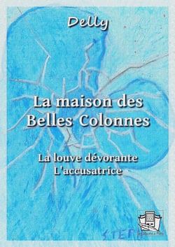 La maison des Belles Colonnes - (La louve dévorante - L'accusatrice)