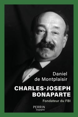 Charles-Joseph Bonaparte - Fondateur du FBI - Le Bonaparte américain, fondateur du FBI