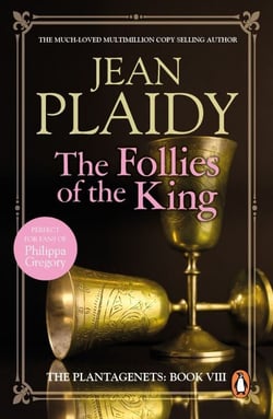 The Follies of the King - (The Plantagenets: book VIII): an enthralling story of love, passion and intrigue set in the 1300s from the Queen of English historical fiction