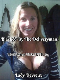 Blacked By The Deliveryman! - BAD Wives BLACKED, #17