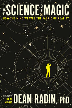 The Science of Magic - How the Mind Weaves the Fabric of Reality