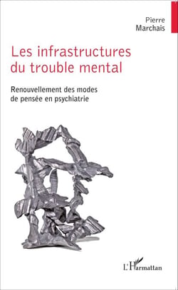 Les infrastructures du trouble mental - Renouvellement des modes de pensée en psychiatrie