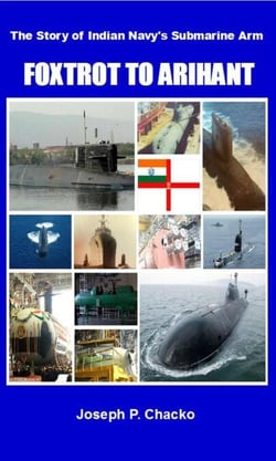 Foxtrot to Arihant – The Story of Indian Navy’s Submarine Arm