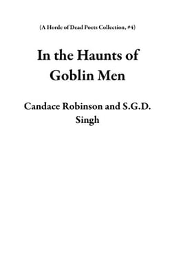 In the Haunts of Goblin Men - A Horde of Dead Poets Collection, #4