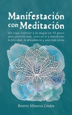 Manifestación con Meditación: Un viaje interior a la magia en 10 pasos para quererte más, creer en ti y manifestar felicidad, abundancia y una vida plena - Magia Natural y Manifestación, #3